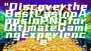 "Discover the Best Casino Apps in PNG for Ultimate Gaming Experience"