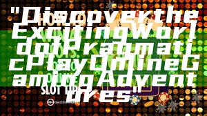 "Discover the Exciting World of Pragmatic Play Online Gaming Adventures"