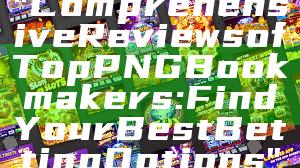"Comprehensive Reviews of Top PNG Bookmakers: Find Your Best Betting Options"