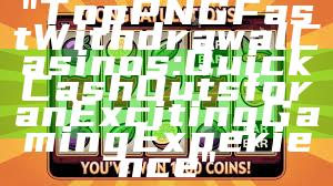 "Top PNG Fast Withdrawal Casinos: Quick Cash Outs for an Exciting Gaming Experience"