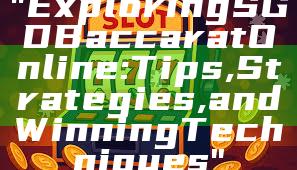 "Exploring SGD Baccarat Online: Tips, Strategies, and Winning Techniques"