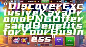 "Discover Exclusive Kaya Promo PNG Offers and Benefits for Your Business"