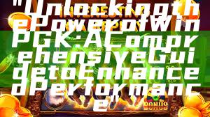 "Unlocking the Power of WinPGK: A Comprehensive Guide to Enhanced Performance"