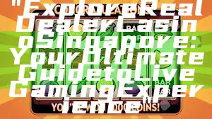 "Explore Real Dealer Casino Singapore: Your Ultimate Guide to Live Gaming Experience"