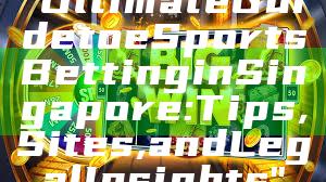 "Ultimate Guide to eSports Betting in Singapore: Tips, Sites, and Legal Insights"