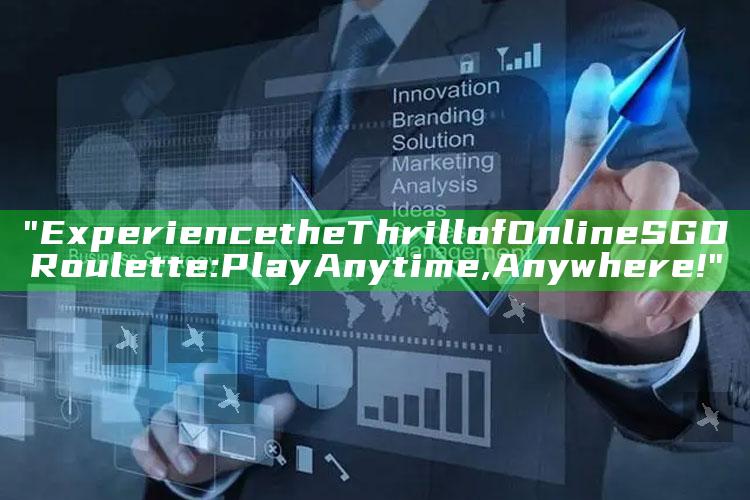 "Experience the Thrill of Online SGD Roulette: Play Anytime, Anywhere!"