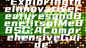 "Exploring the Innovative Features and Benefits of Me88 SG: A Comprehensive Guide"